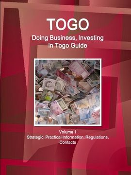 portada Togo: Doing Business, Investing in Togo Guide Volume 1 Strategic, Practical Information, Regulations, Contacts (en Inglés)