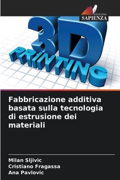portada Fabbricazione additiva basata sulla tecnologia di estrusione dei materiali (en Italiano)