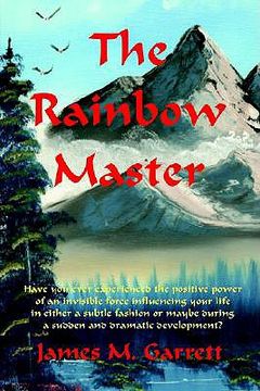 portada the rainbow master: have you ever experienced the positive power of an invisible force influencing your life in either a subtle fashion or (en Inglés)