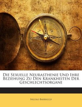 portada Die Sexuelle Neurasthenie Und Ihre Beziehung Zu Den Krankheiten Der Geschlechtsorgane (en Alemán)