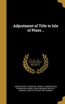 portada Adjustment of Title to Isle of Pines .. (en Inglés)