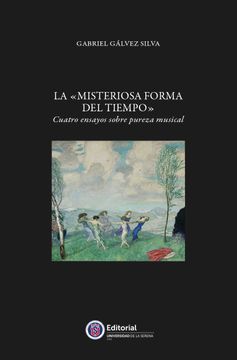 portada La "Misteriosa Forma del Tiempo". Cuatro ensayos sobre pureza musical (in Spanish)