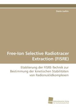 portada Free-Ion Selective Radiotracer Extraction (FISRE): Etablierung der FISRE-Technik zur Bestimmung der kinetischen Stabilitäten von Radionuklidkomplexen