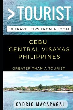 portada Greater Than a Tourist - Cebu Central Visayas Philippines: 50 Travel Tips from a Local (en Inglés)