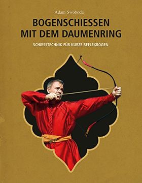 portada Bogenschießen mit dem Daumenring: Schießtechnik für kurze Reflexbogen (in German)