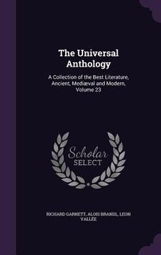 portada The Universal Anthology: A Collection of the Best Literature, Ancient, Mediæval and Modern, Volume 23