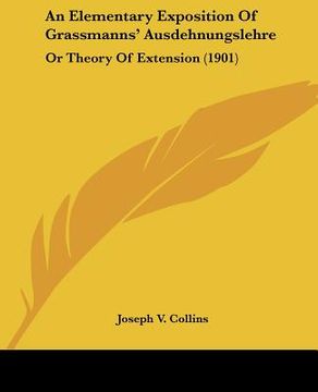portada an elementary exposition of grassmanns' ausdehnungslehre: or theory of extension (1901) (in English)
