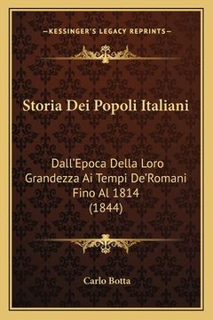 portada Storia Dei Popoli Italiani: Dall'Epoca Della Loro Grandezza Ai Tempi De'Romani Fino Al 1814 (1844) (en Italiano)