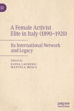 portada A Female Activist Elite in Italy (1890-1920): Its International Network and Legacy (en Inglés)
