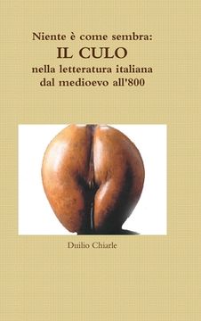 portada Niente è come sembra: IL CULO nella letteratura italiana dal medioevo all'800 (en Italiano)