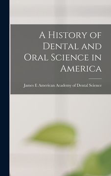 portada A History of Dental and Oral Science in America (en Inglés)