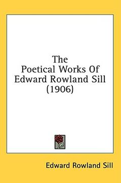 portada the poetical works of edward rowland sill (1906) (en Inglés)