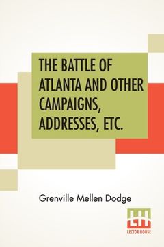 portada The Battle Of Atlanta And Other Campaigns, Addresses, Etc. (en Inglés)
