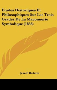 portada Etudes Historiques Et Philosophiques Sur Les Trois Grades De La Maconnerie Symbolique (1858) (en Francés)