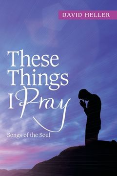 portada These Things I Pray: Songs of the Soul (en Inglés)