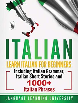portada Italian: Learn Italian for Beginners Including Italian Grammar, Italian Short Stories and 1000+ Italian Phrases (en Inglés)