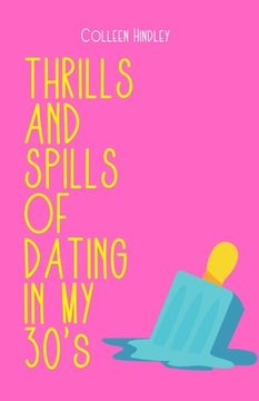 portada THE THRILLS AND SPILLS OF DATING IN YOUR 30's (en Inglés)