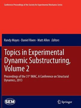 portada Topics in Experimental Dynamic Substructuring, Volume 2: Proceedings of the 31st Imac, a Conference on Structural Dynamics, 2013 (en Inglés)