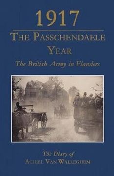 portada 1917 - The Passchendaele Year: The British Army in Flanders: the Diary of Achiel Van Walleghem