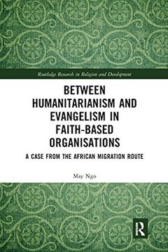 portada Between Humanitarianism and Evangelism in Faith-Based Organisations: A Case From the African Migration Route (Routledge Research in Religion and Development) (en Inglés)