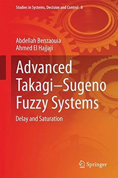 portada Advanced Takagi Sugeno Fuzzy Systems: Delay and Saturation (Studies in Systems, Decision and Control)