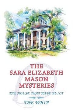 portada The Sara Elizabeth Mason Mysteries, Volume 2: The House that Hate Built / The Whip (en Inglés)