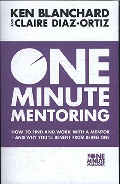 portada One Minute Mentoring: How to Find and Work with a Mentor - and Why You'Ll Benefit from Being One