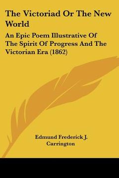 portada the victoriad or the new world: an epic poem illustrative of the spirit of progress and the victorian era (1862) (in English)