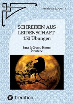 portada Schreiben aus Leidenschaft - 150 Übungen: Band 1: Grusel, Horror, Mystery