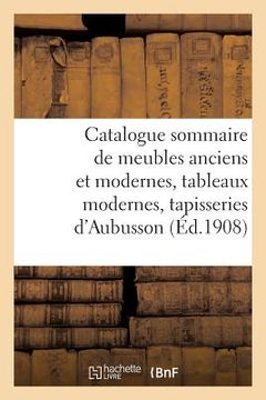 portada Catalogue Sommaire Des Meubles Anciens Et Modernes, Tableaux Modernes: Suite de 3 Tapisseries Anciennes d'Aubusson (en Francés)