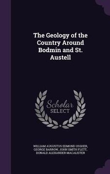 portada The Geology of the Country Around Bodmin and St. Austell (en Inglés)