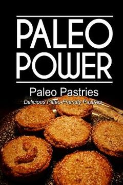 portada Paleo Power - Paleo Pastries- Delicious Paleo-Friendly Pastries (in English)