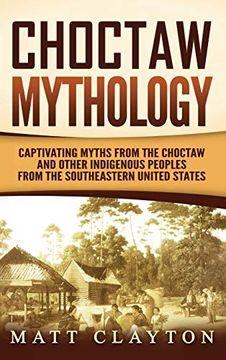 portada Choctaw Mythology: Captivating Myths From the Choctaw and Other Indigenous Peoples From the Southeastern United States 