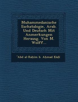 portada Muhammedanische Eschatalogie, Arab. Und Deutsch Mit Anmerkungen Herausg. Von M. Wolff... (en Alemán)