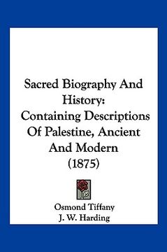 portada sacred biography and history: containing descriptions of palestine, ancient and modern (1875)