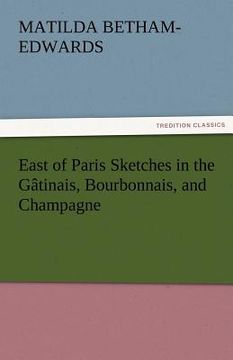 portada east of paris sketches in the gatinais, bourbonnais, and champagne (en Inglés)