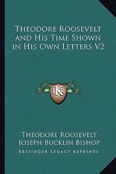 portada theodore roosevelt and his time shown in his own letters v2