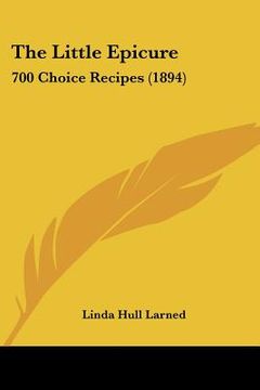 portada the little epicure: 700 choice recipes (1894) (en Inglés)
