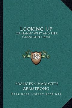 portada looking up: or nanny west and her grandson (1874) (en Inglés)