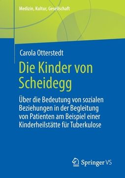 portada Die Kinder Von Scheidegg: Über Die Bedeutung Von Sozialen Beziehungen in Der Begleitung Von Patienten Am Beispiel Einer Kinderheilstätte Für Tub (in German)