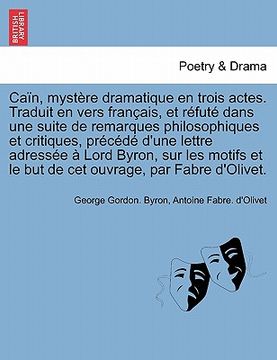 portada Caïn, mystère dramatique en trois actes. Traduit en vers français, et réfuté dans une suite de remarques philosophiques et critiques, précédé d'une le (in French)