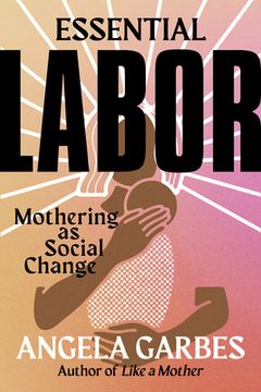 portada Essential Labor: Mothering as Social Change (en Inglés)