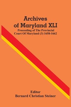 portada Archives Of Maryland XLI; Proceeding Of The Provincial Court Of Maryland (3) 1658-1662 (en Inglés)