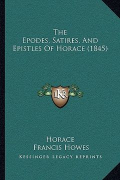 portada the epodes, satires, and epistles of horace (1845) (en Inglés)