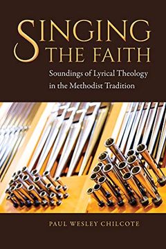 portada Singing the Faith: Soundings of Lyrical Theology in the Methodist Tradition (en Inglés)