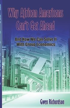 portada Why African Americans Can't Get Ahead: And How We Can Solve It With Group Economics (en Inglés)