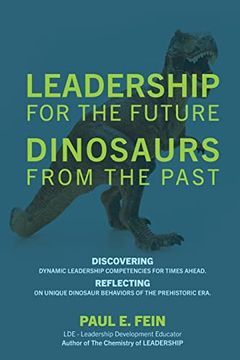 portada LEADERSHIP for the Future DINOSAURS from the Past: Discovering dynamic leadership competencies for times ahead. Reflecting on unique dinosaur behavior (en Inglés)