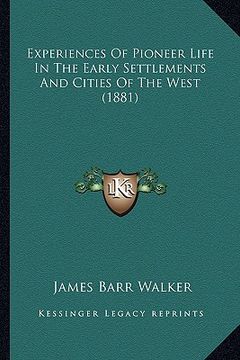 portada experiences of pioneer life in the early settlements and cities of the west (1881) (en Inglés)