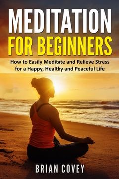portada Meditation for Beginners: How to Easily Meditate and Relieve Stress for a Happy, Healthy and Peaceful Life (en Inglés)