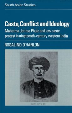 portada Caste, Conflict and Ideology: Mahatma Jotirao Phule and low Caste Protest in Nineteenth-Century Western India (Cambridge South Asian Studies) (en Inglés)